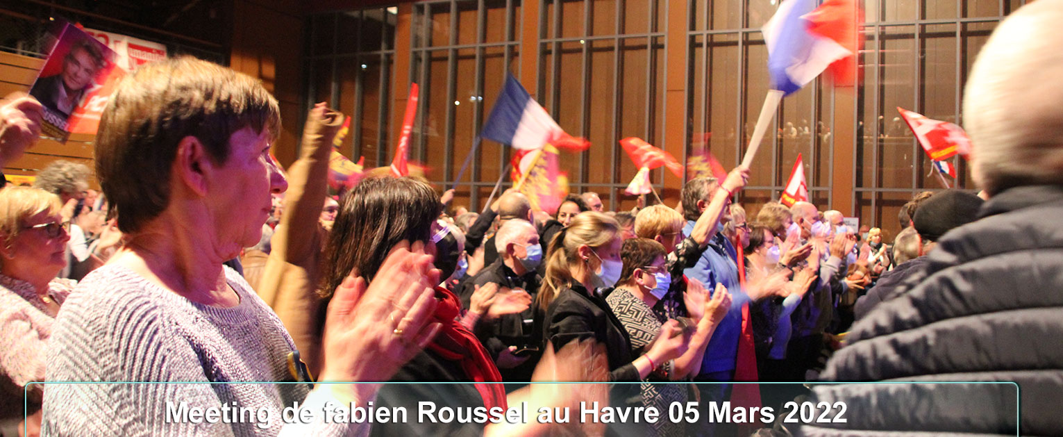 Meeting de Fabien Roussel au Havre 5 Mars 2022 - PCF Fécamp - élection présidentielle 2022